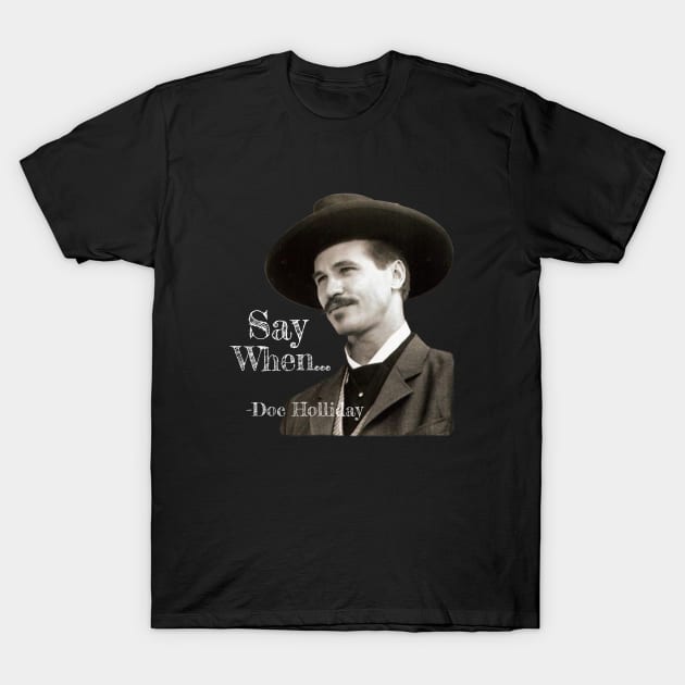 SAY WHEN TOMBSTONE QUOTE T-Shirt by Cult Classics